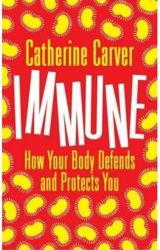 Immune : How Your Body Defends and Protects You